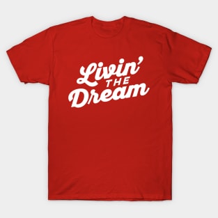 Livin the Dream T-Shirt